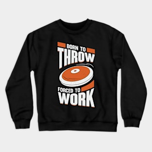 Born To Throw Forced To Work Discus Thrower Gift Crewneck Sweatshirt